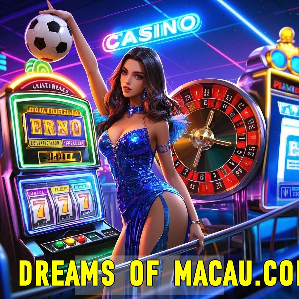 Dreams Of Macau A Melhor Plataforma de Apostas. Saque instantâneo sem enrolação.